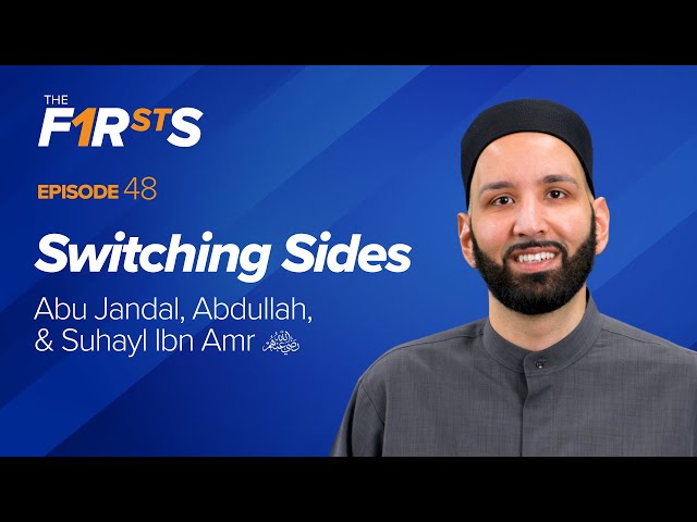 Abu Jandal, Abdullah, & Suhayl Ibn Amr (ra): Switching Sides | The Firsts | Dr. Omar Suleiman