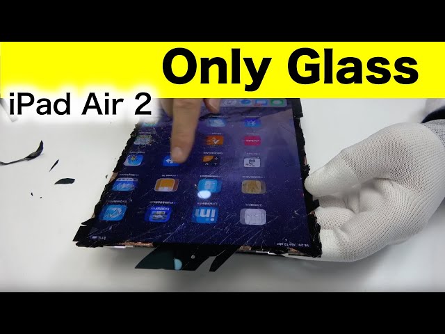 iPad Air 2 Only Glass Remove