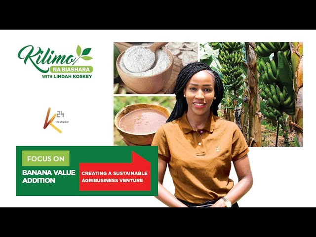 Focus on Banana Value Addition | Kilimo na Biashara