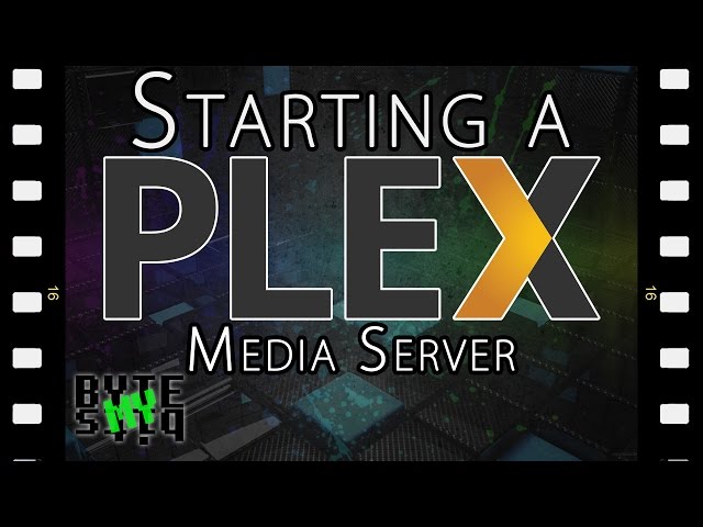 Starting a Plex Media Server - Everything you need to know