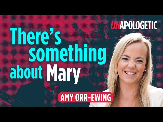 Amy Orr Ewing: Why does Mary matter? • Unapologetic 1/3