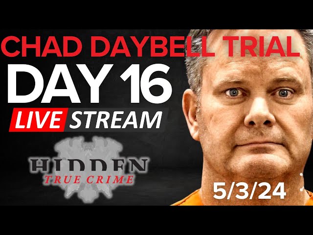CHAD DAYBELL TRIAL DAY 16 5/3/24