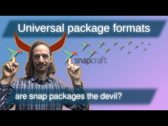 The deal with Snap packages and other universal formats - are they good or evil?