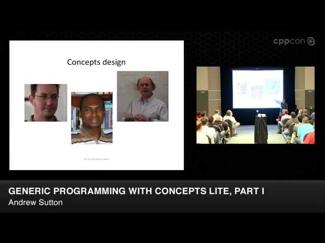 CppCon 2014: Andrew Sutton "Generic Programming with Concepts Lite, Part I"