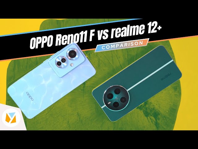 OPPO Reno11 F vs realme 12 Plus Comparison Review