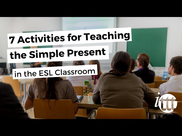 7 Activities for Teaching the Simple Present for the ESL Classroom | ITTT TEFL BLOG