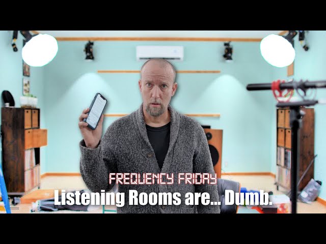 Listening Rooms are... Dumb? Frequency Friday!