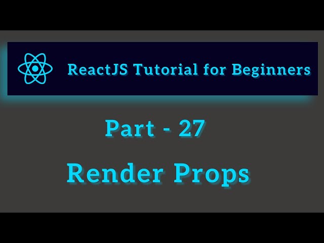 ReactJS Tutorial for Beginners - Part  27 - Render Props