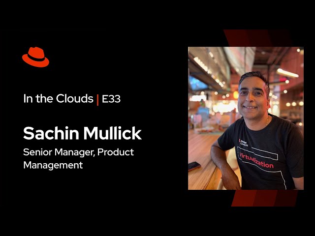 In the Clouds (E33) | Let’s Talk OpenShift 4.15 Update ft. Sachin Mullick