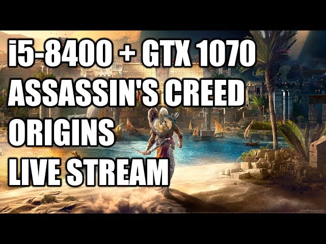Assassins Creed Origins Live Stream - i5 8400 + GTX 1070 + PC QnA