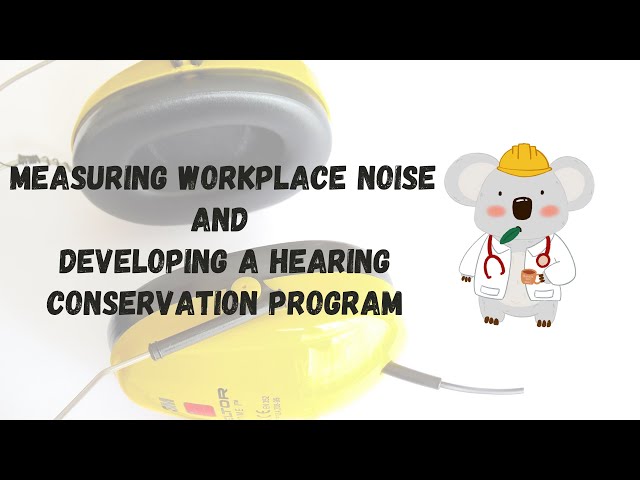 Measuring Workplace Noise and Developing a Hearing Conservation Program