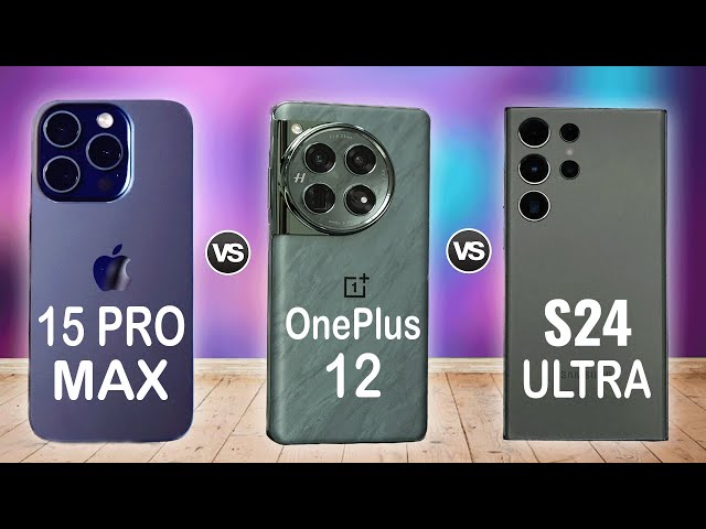 OnePlus 12 Vs Samsung Galaxy S24 Ultra Vs iPhone 15 Pro Max Review