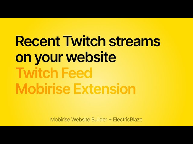 How to embed a Twitch feed into a website? Twitch Feed Extension for Mobirise