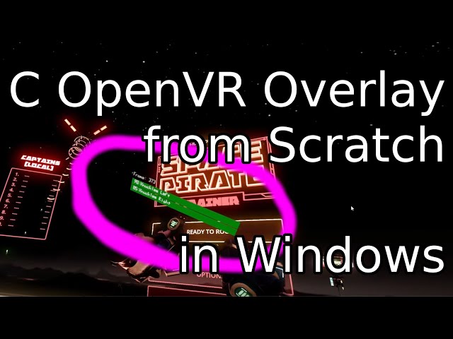 One hour. Two ways. C in Windows. OpenVR overlays from scratch.