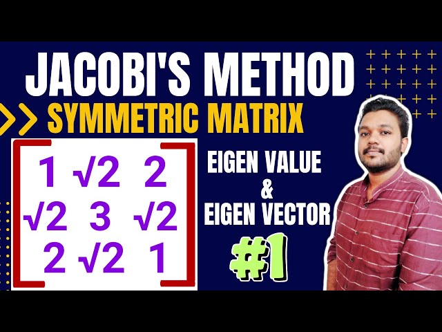 Jacobi's method for finding eigen values and eigen vectors of symmetric matrix | Example solved 1 |