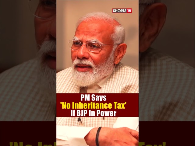 PM Modi Speaks Exclusively To News18 |  'No Inheritance Tax' If BJP In Power | N18S| #PMModiToNews18