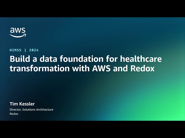 Build a data foundation for healthcare transformation with AWS and Redox | AWS Events