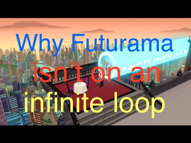 Why Futurama isn't in an infinite loop
