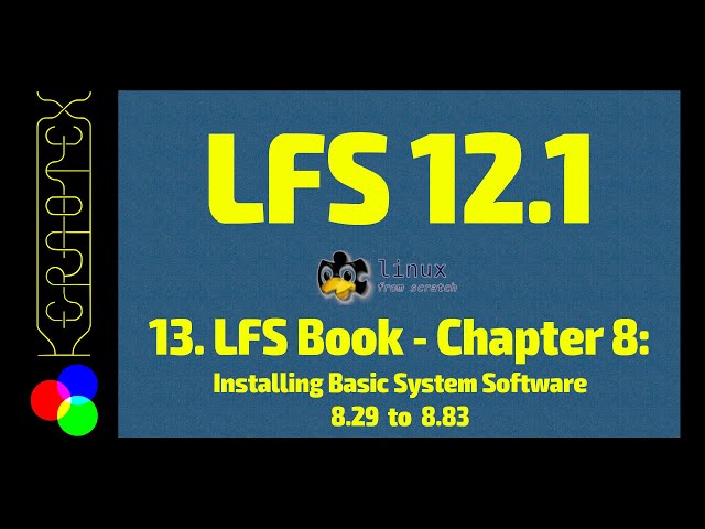 13. Chapter 8: 8.29 to 8.83 Installing Basic System Software - How to build Linux From Scratch (LFS)