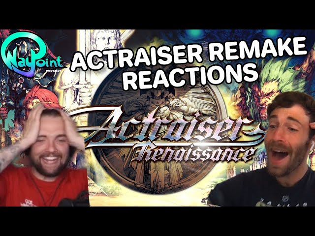Waypoint Podcast Reacts to the Actraiser Renaissance Announcement