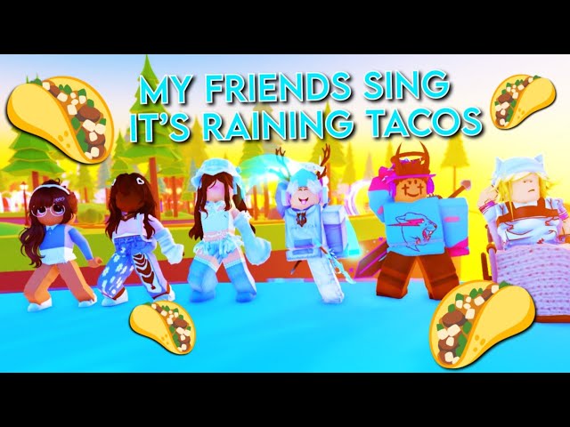 my friends sing raining tacos! 🌮