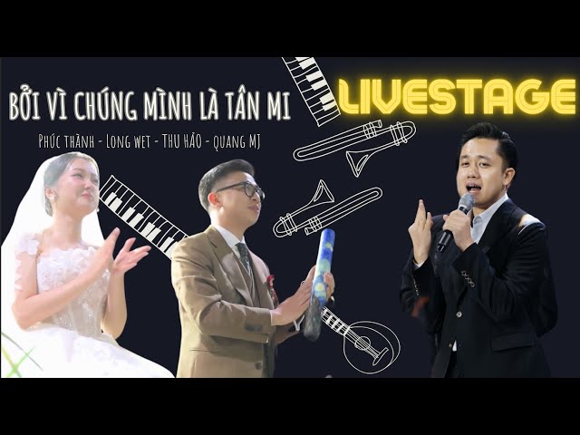 [Livestage] Bởi vì chúng mình là Tân Mi - Phúc Thành ft Long Wet - Thu Hảo - Quang MJ