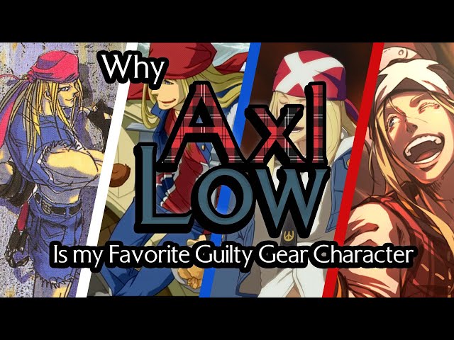 Why Axl Low is my Favorite Guilty Gear Character