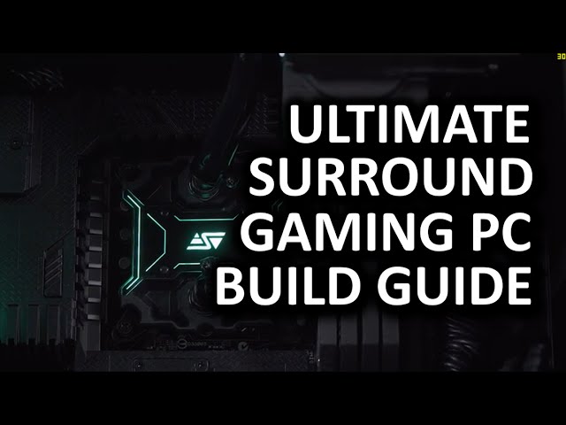 How to Build the ULTIMATE Surround Gaming PC Build Guide