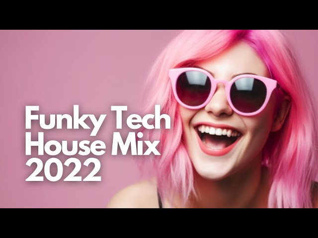 Funky Tech House Mix 2022