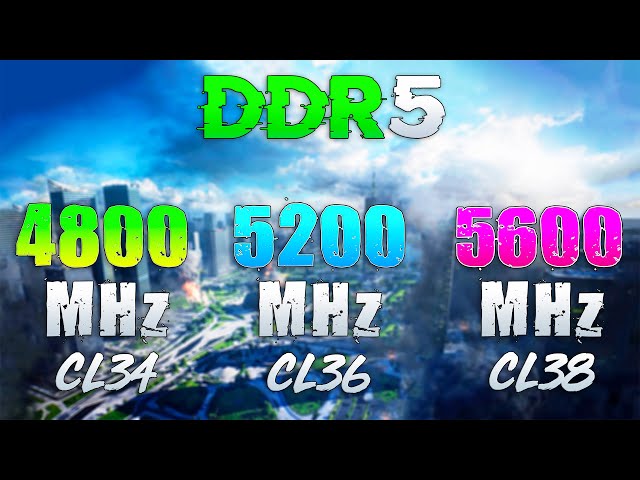 DDR5 : 4800MHz vs 5200MHz vs 5600MHz