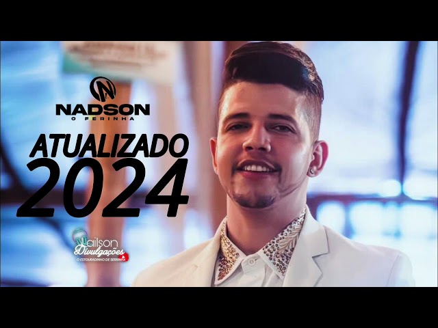 NADSON O FERINHA - MÚSICAS NOVAS 2024 - REPERTÓRIO ATUALIZADO