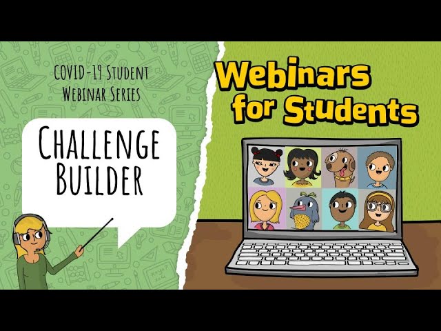 Come and Learn with Us: COVID-19 Student Webinar Series: Challenge Builder