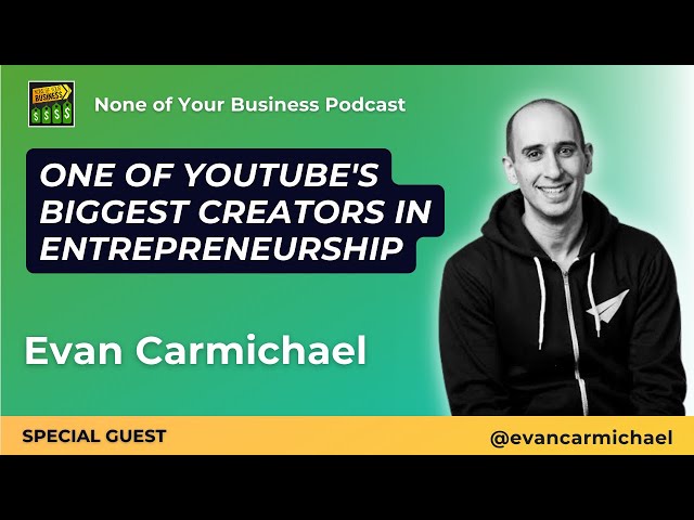 A Deep Dive With One of YouTube's Biggest Creators in Entrepreneurship: Evan Carmichael