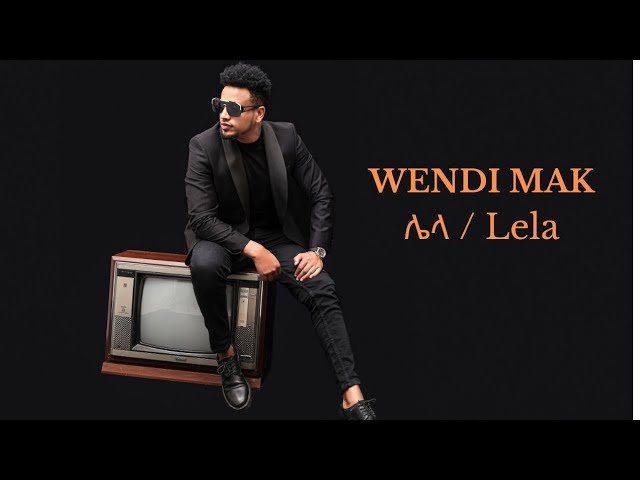Wendi Mak / ወንዲ ማክ - Lela / ሌላ - Ethiopian Music 2023(Official Video)