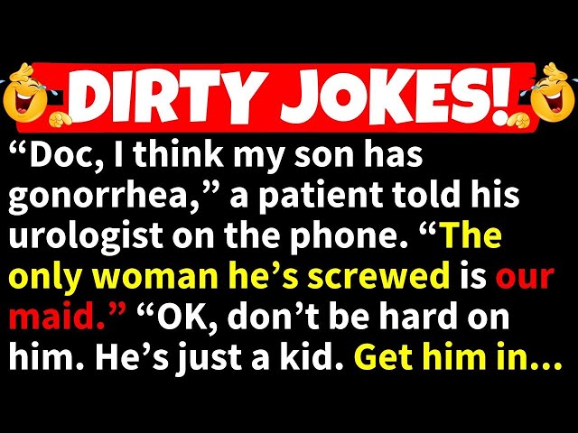 🤣DIRTY JOKES!😂“Doc, I Think My Son has Gonorrhea. The Only Woman he’s Screwed is...