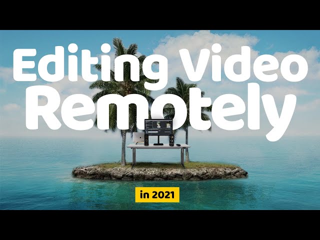 Best Practices For Editing Video Remotely in 2021