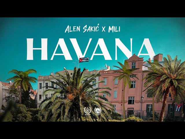 ALEN SAKIĆ x MILI - HAVANA (OFFICIAL VIDEO)