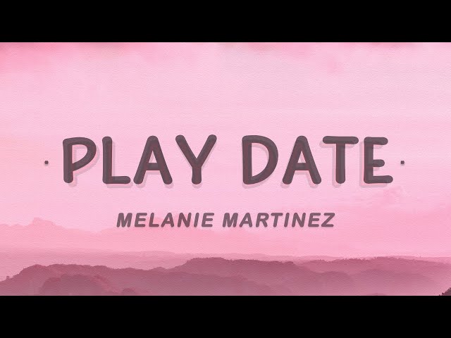 Melanie Martinez - Play Date (Lyrics)