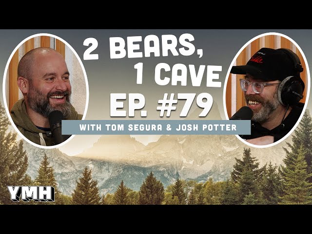 Ep. 79 | 2 Bears, 1 Cave w/ Tom Segura & Josh Potter