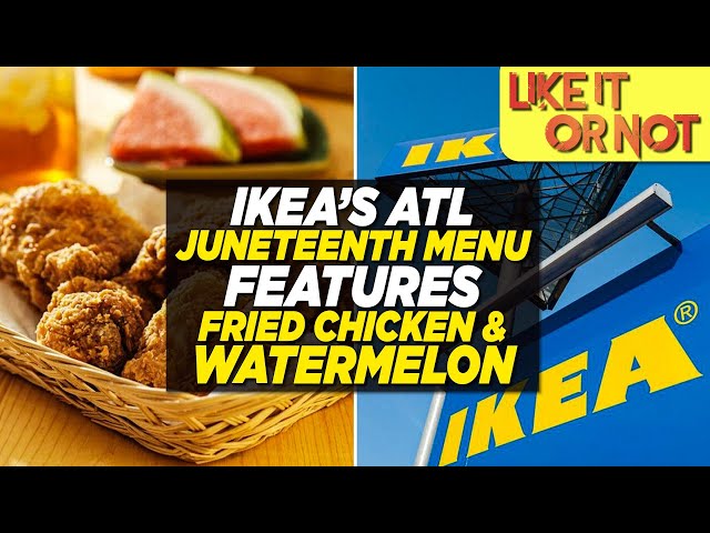 🤬 Ikea Changes Menu to Fried Chicken and Watermelon for Juneteenth