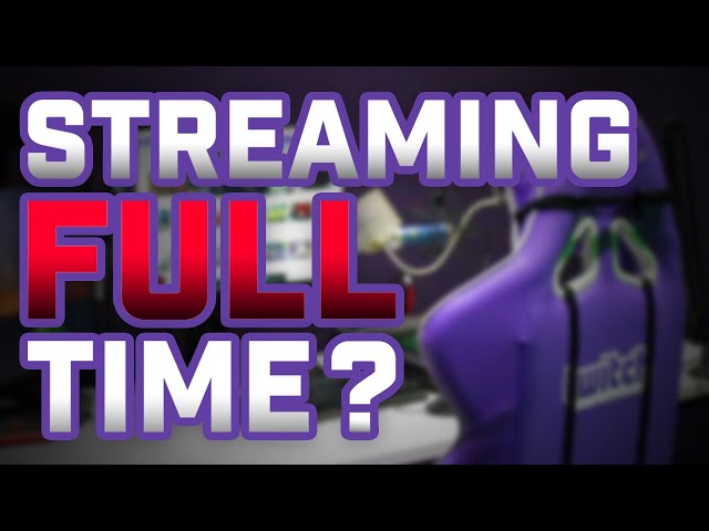 Making Twitch Your FULL-TIME JOB?