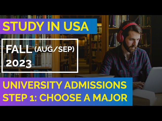 International Students • University Admissions Fall 2023 • Step 1: Choose a Major • Study in the USA