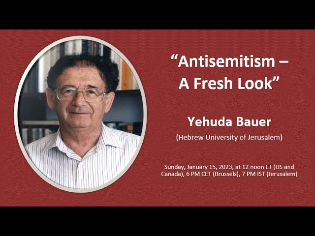 “Antisemitism -- A Fresh Look” - Yehuda Bauer