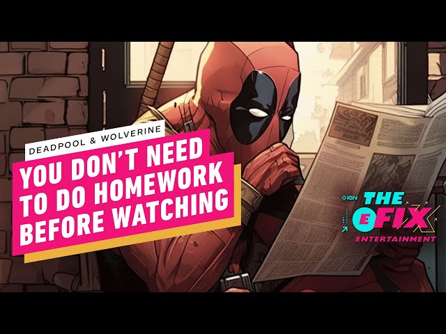 You Won't Need to Do Homework to Watch Deadpool & Wolverine - IGN The Fix: Entertainment