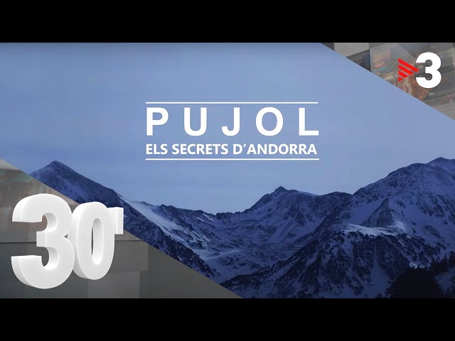 Pujol: els secrets d'Andorra - 30 minuts
