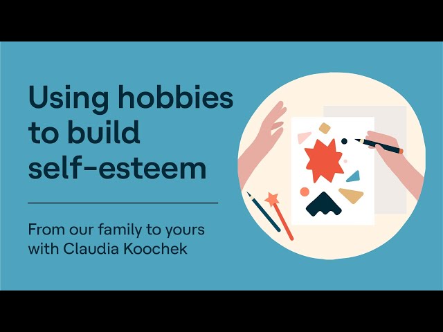 Using Hobbies to Build Self-esteem | From Our Family to Yours