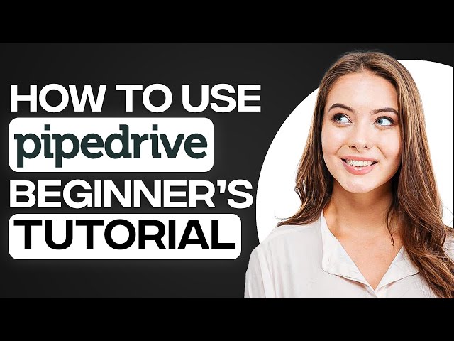 Pipedrive CRM Tutorial 2023: How To Use Pipedrive For Beginners