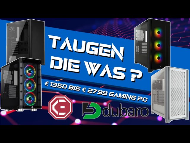 DUBARO/KREATIVECKE - 1350-2799 € - 4 Gaming PCs - Taugen die was?
