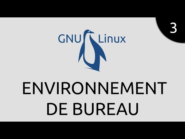 GNU/Linux #3 - environnement de bureau