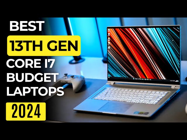 Best 13th Gen Core i7 Budget Laptops 2024